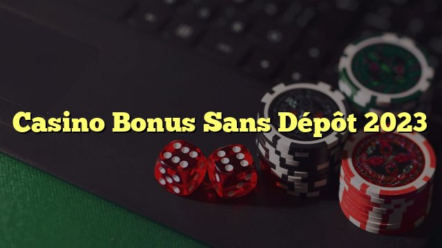 Présentation de meilleur casino bonus sans depot